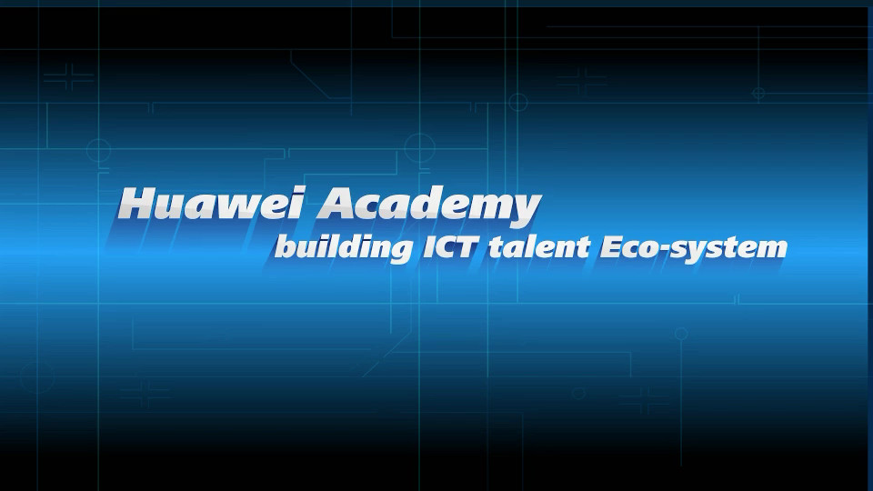 Huawei Academy: Building an ICT Talent Ecosystem